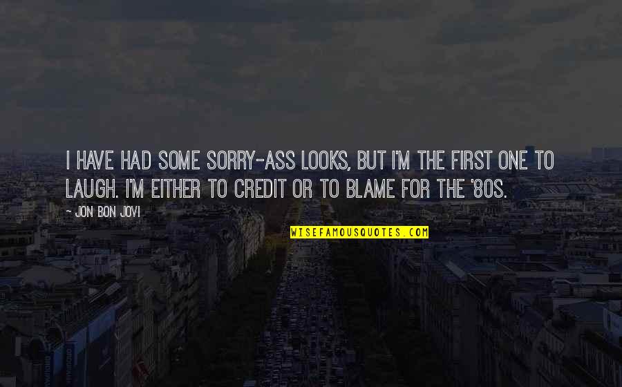 Agweb Market Quotes By Jon Bon Jovi: I have had some sorry-ass looks, but I'm Agweb Market Quotes By Jon Bon Jovi: I have had some sorry-ass looks, but I'm