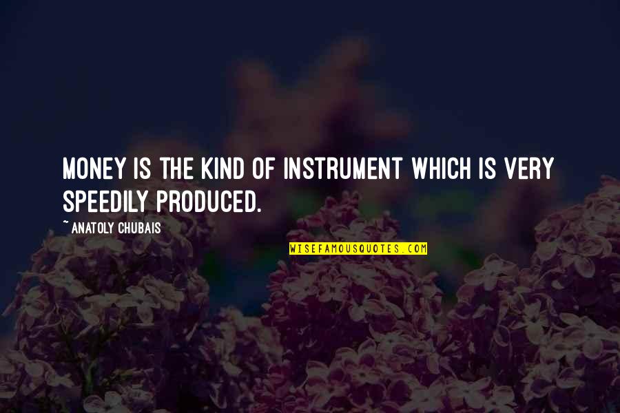 Agyag Quotes By Anatoly Chubais: Money is the kind of instrument which is Agyag Quotes By Anatoly Chubais: Money is the kind of instrument which is