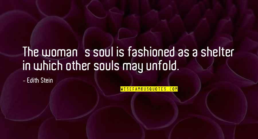 Agyag Quotes By Edith Stein: The woman's soul is fashioned as a shelter
