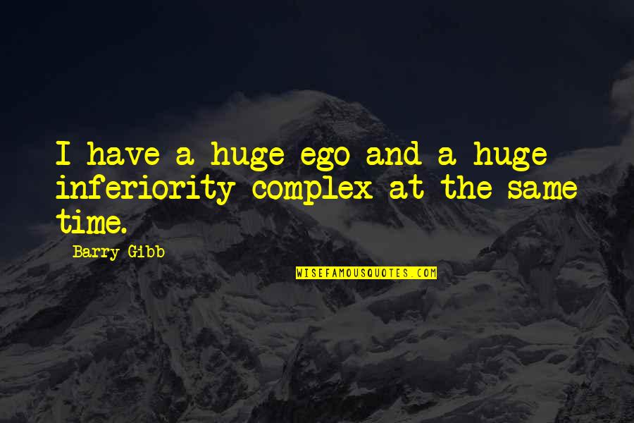Agyan Quotes By Barry Gibb: I have a huge ego and a huge