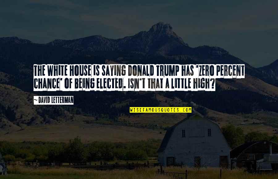 Agyare Ne Demek Quotes By David Letterman: The White House is saying Donald Trump has Agyare Ne Demek Quotes By David Letterman: The White House is saying Donald Trump has
