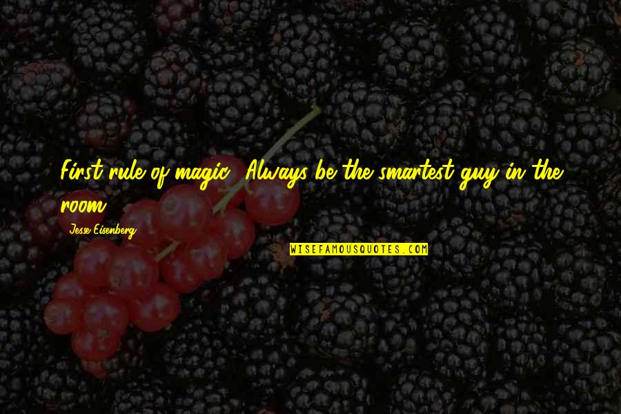 Agyei Archer Quotes By Jesse Eisenberg: First rule of magic? Always be the smartest