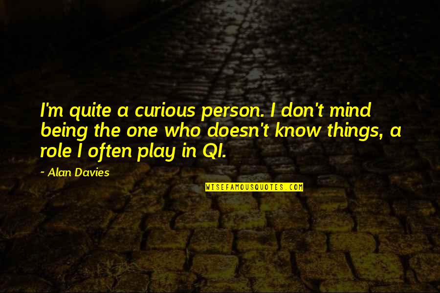 Agyei Fosu Quotes By Alan Davies: I'm quite a curious person. I don't mind Agyei Fosu Quotes By Alan Davies: I'm quite a curious person. I don't mind