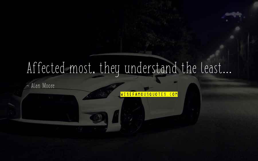 Agyei Fosu Quotes By Alan Moore: Affected most, they understand the least... Agyei Fosu Quotes By Alan Moore: Affected most, they understand the least...