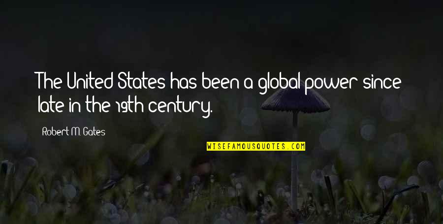 Agyeman Quotes By Robert M. Gates: The United States has been a global power