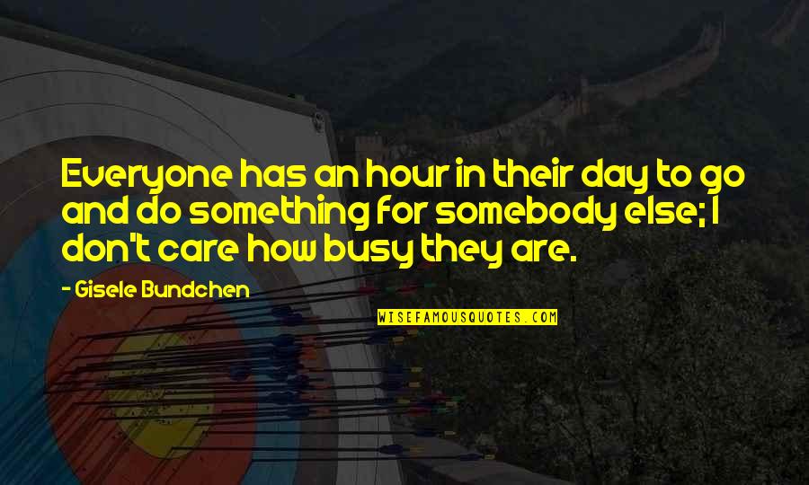 Agyness 20 Quotes By Gisele Bundchen: Everyone has an hour in their day to Agyness 20 Quotes By Gisele Bundchen: Everyone has an hour in their day to
