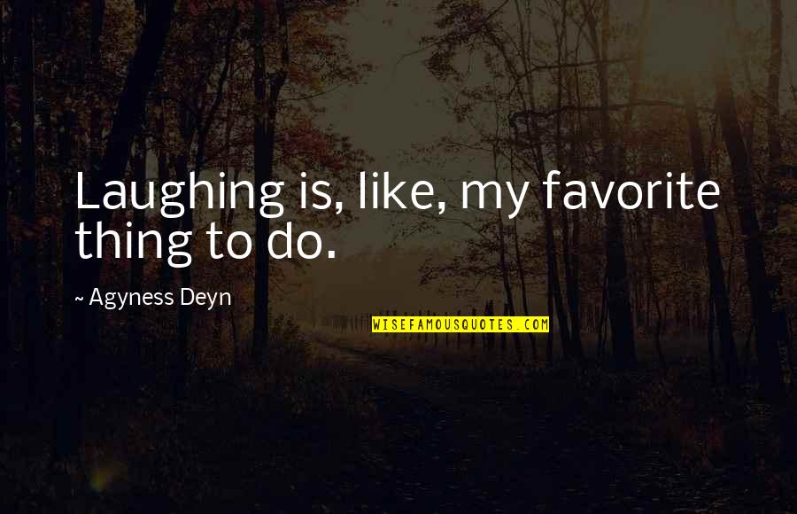 Agyness Deyn Quotes By Agyness Deyn: Laughing is, like, my favorite thing to do.