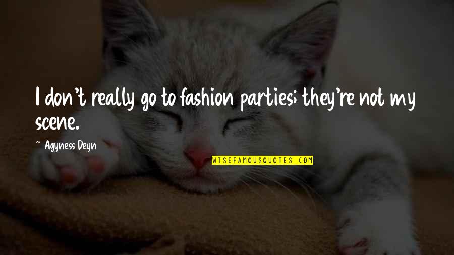 Agyness Quotes By Agyness Deyn: I don't really go to fashion parties; they're