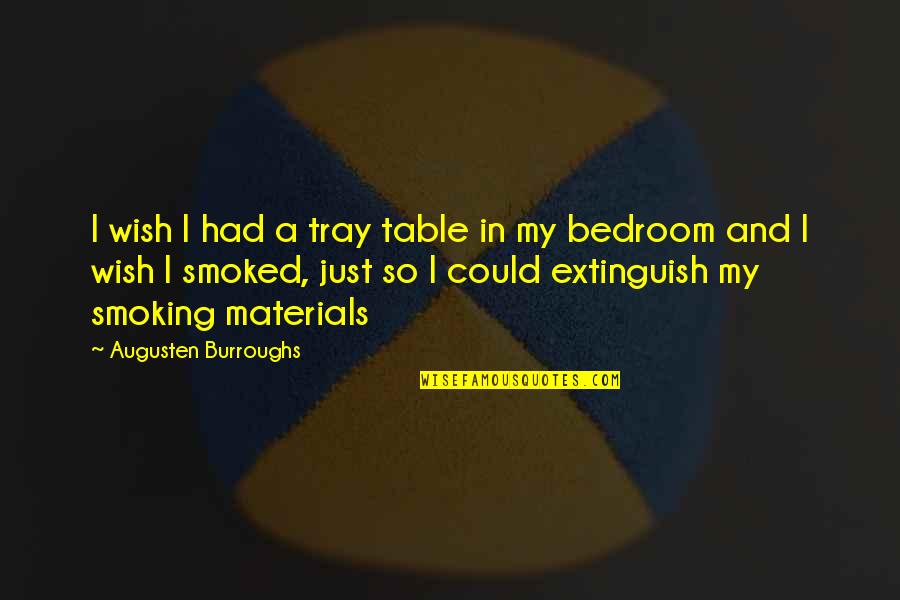 Agyness Quotes By Augusten Burroughs: I wish I had a tray table in