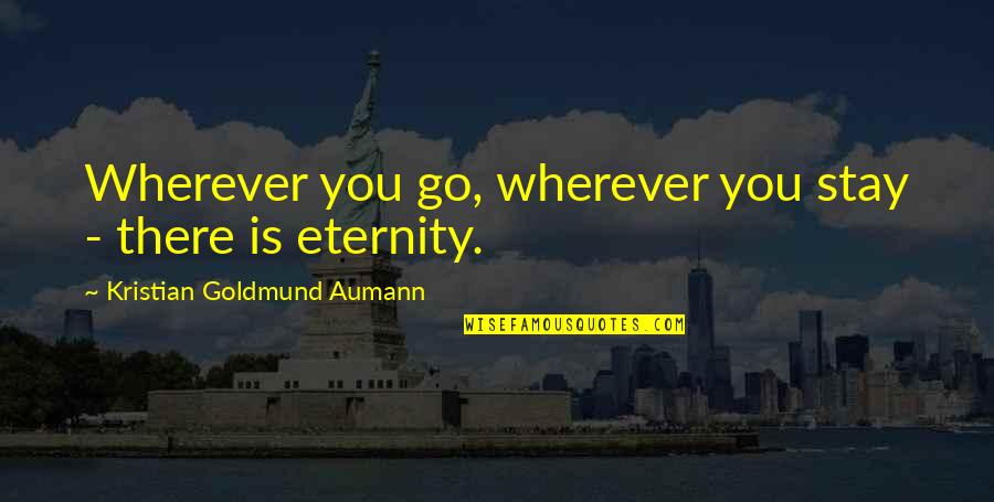 Agyness Quotes By Kristian Goldmund Aumann: Wherever you go, wherever you stay - there