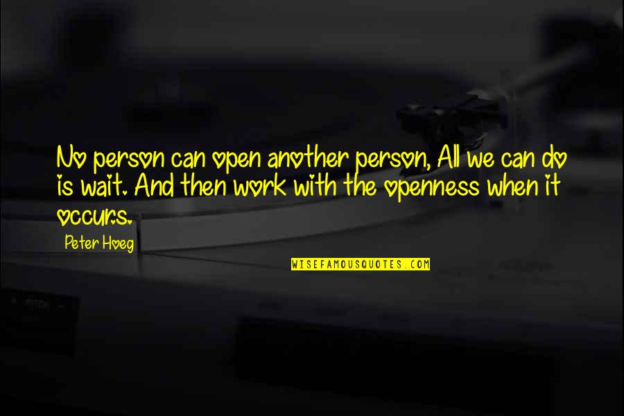 Agyo Quotes By Peter Hoeg: No person can open another person, All we