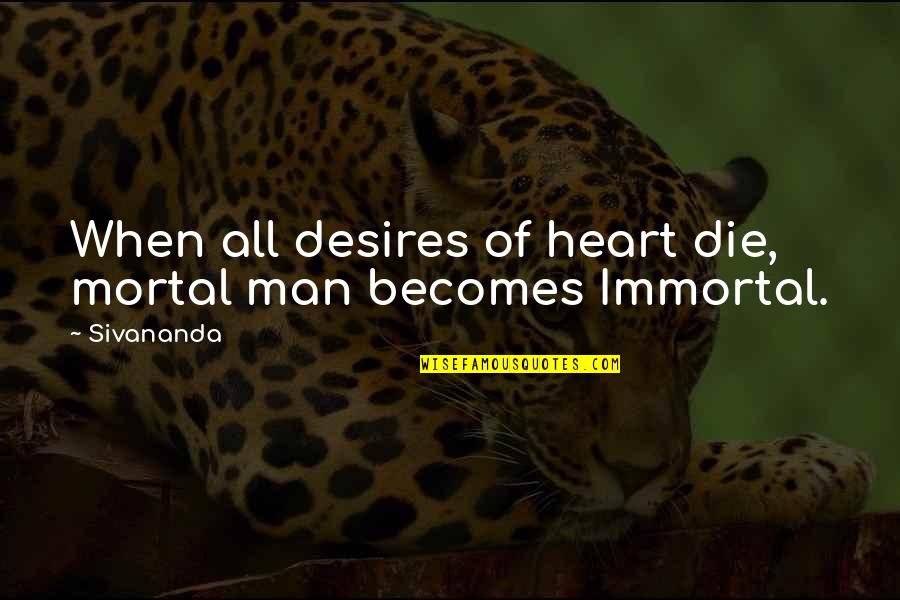 Agyo Quotes By Sivananda: When all desires of heart die, mortal man