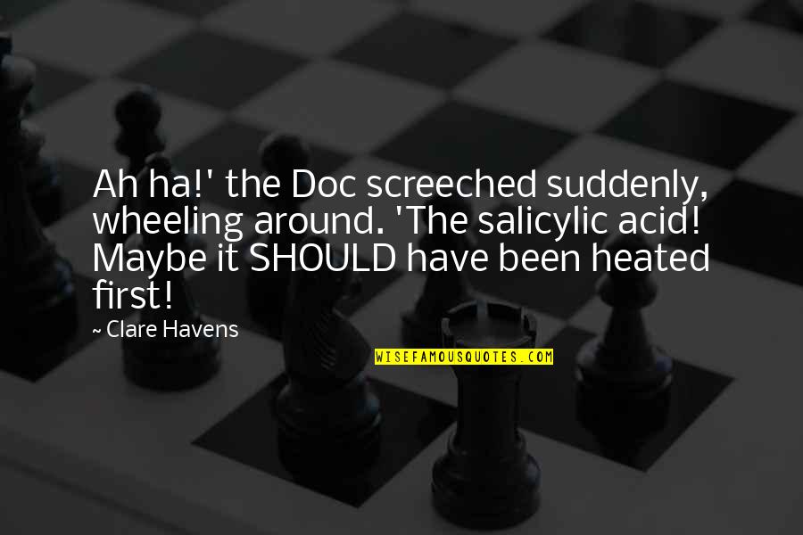 Ah Ha Quotes By Clare Havens: Ah ha!' the Doc screeched suddenly, wheeling around.