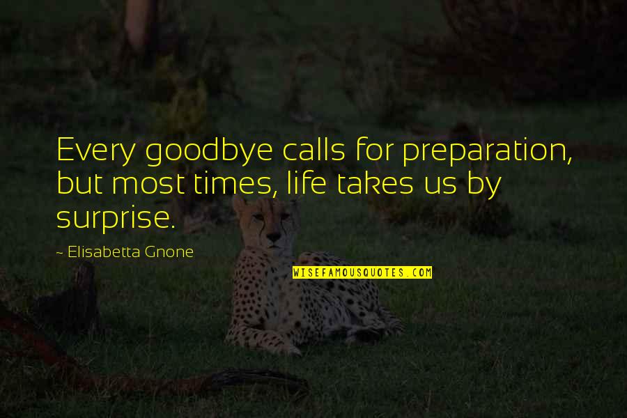Ah Lian Quotes By Elisabetta Gnone: Every goodbye calls for preparation, but most times,
