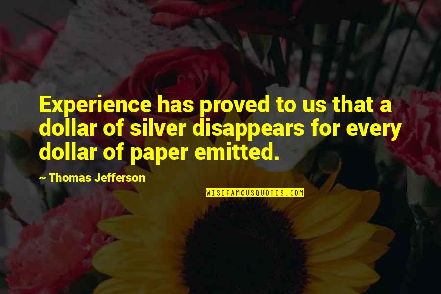 Ah Lian Quotes By Thomas Jefferson: Experience has proved to us that a dollar