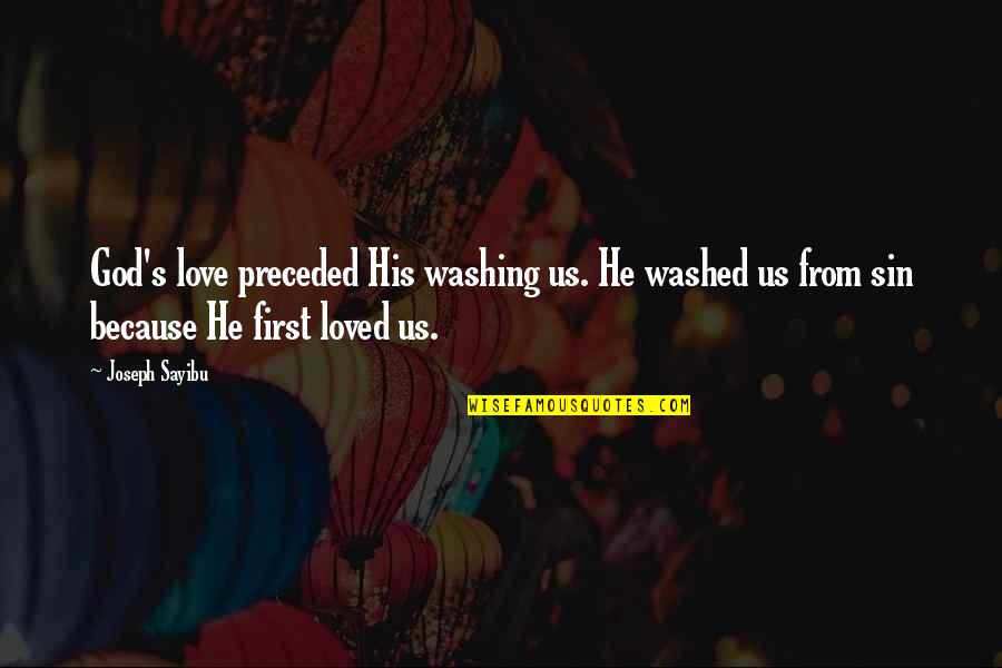 Ah Ryan Quotes By Joseph Sayibu: God's love preceded His washing us. He washed