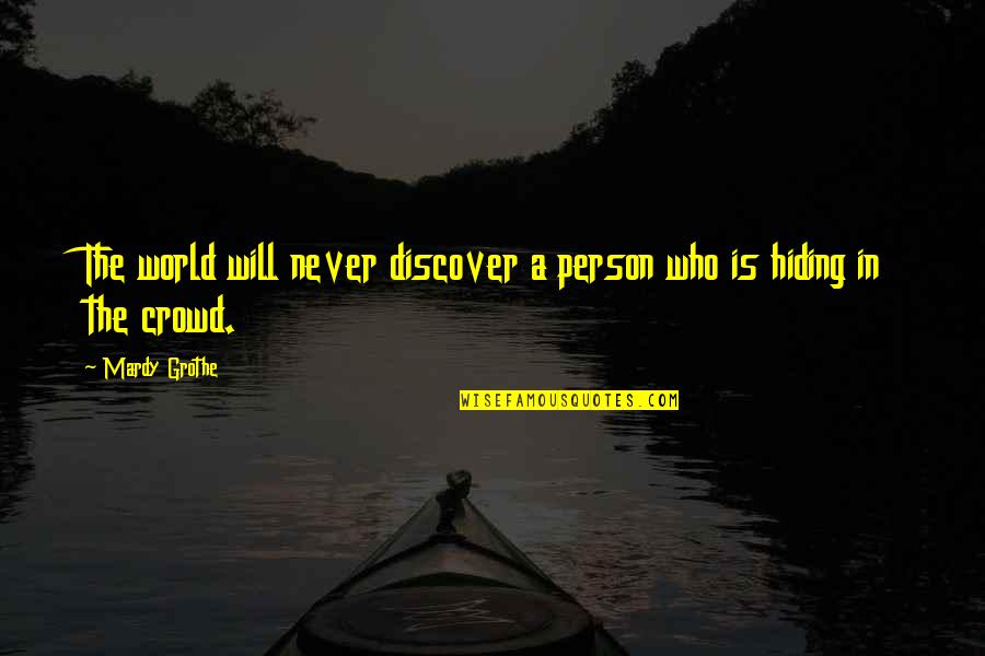 Ah Ryan Quotes By Mardy Grothe: The world will never discover a person who