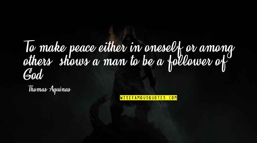 Ah Ryan Quotes By Thomas Aquinas: To make peace either in oneself or among