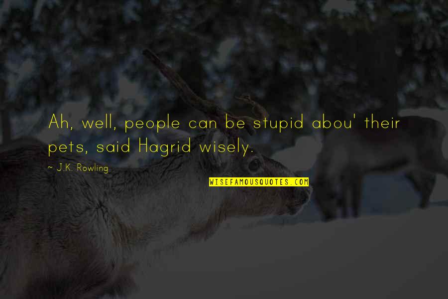 Ah Well Quotes By J.K. Rowling: Ah, well, people can be stupid abou' their