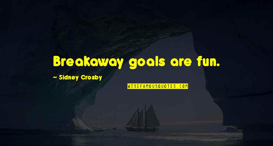 Ah Wilderness Quotes By Sidney Crosby: Breakaway goals are fun. Ah Wilderness Quotes By Sidney Crosby: Breakaway goals are fun.
