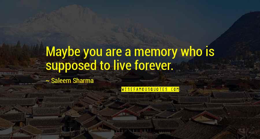 Aha Moment Quotes By Saleem Sharma: Maybe you are a memory who is supposed