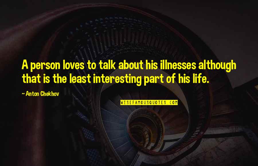 Aha Network Quotes By Anton Chekhov: A person loves to talk about his illnesses Aha Network Quotes By Anton Chekhov: A person loves to talk about his illnesses