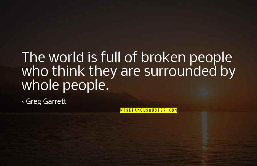 Aha Parenting Quotes By Greg Garrett: The world is full of broken people who
