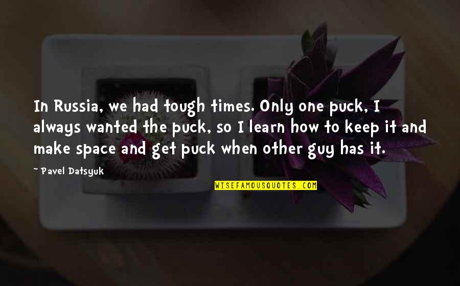 Ahab Starbuck Quotes By Pavel Datsyuk: In Russia, we had tough times. Only one Ahab Starbuck Quotes By Pavel Datsyuk: In Russia, we had tough times. Only one