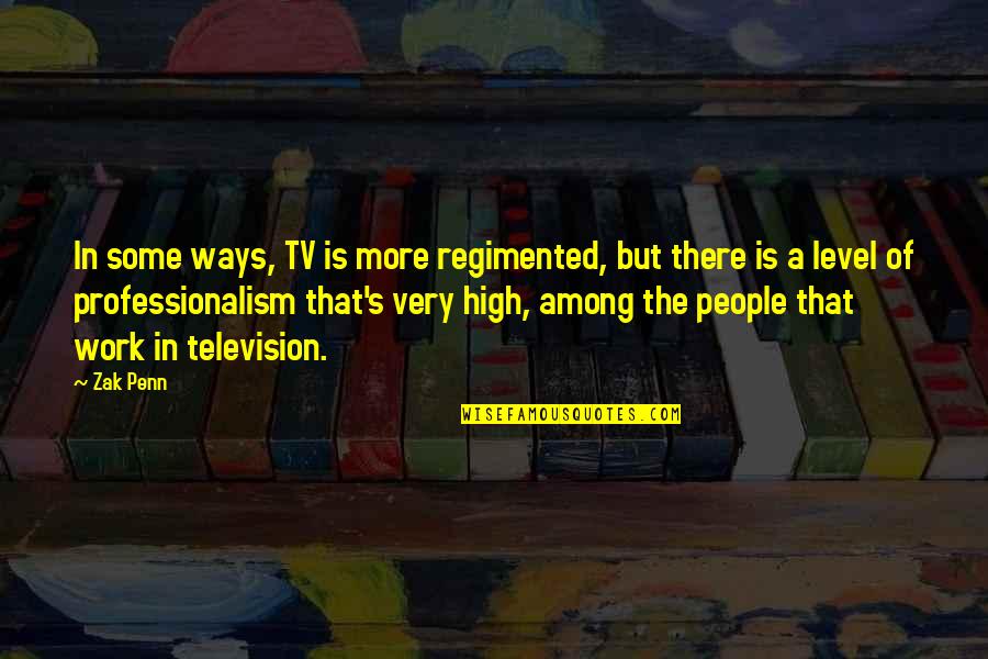 Ahabs Father Quotes By Zak Penn: In some ways, TV is more regimented, but