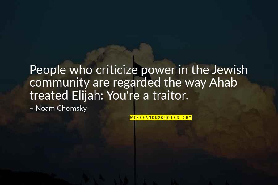 Ahab's Quotes By Noam Chomsky: People who criticize power in the Jewish community Ahab's Quotes By Noam Chomsky: People who criticize power in the Jewish community