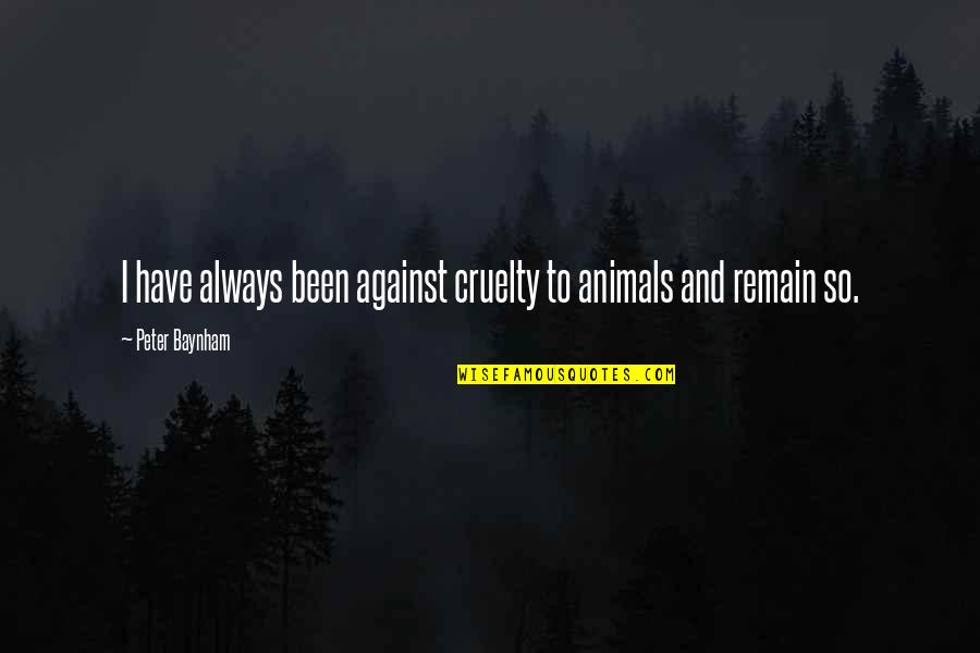 Ahab's Quotes By Peter Baynham: I have always been against cruelty to animals Ahab's Quotes By Peter Baynham: I have always been against cruelty to animals