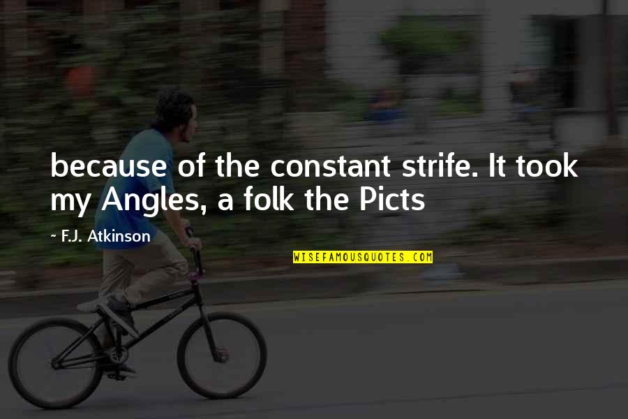 Ahahahaha Quotes By F.J. Atkinson: because of the constant strife. It took my