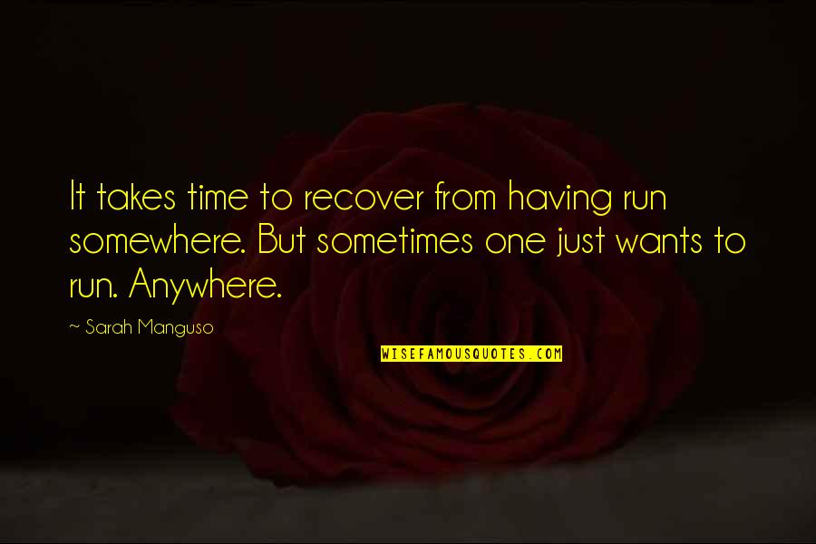 Aharon Barak Quotes By Sarah Manguso: It takes time to recover from having run Aharon Barak Quotes By Sarah Manguso: It takes time to recover from having run
