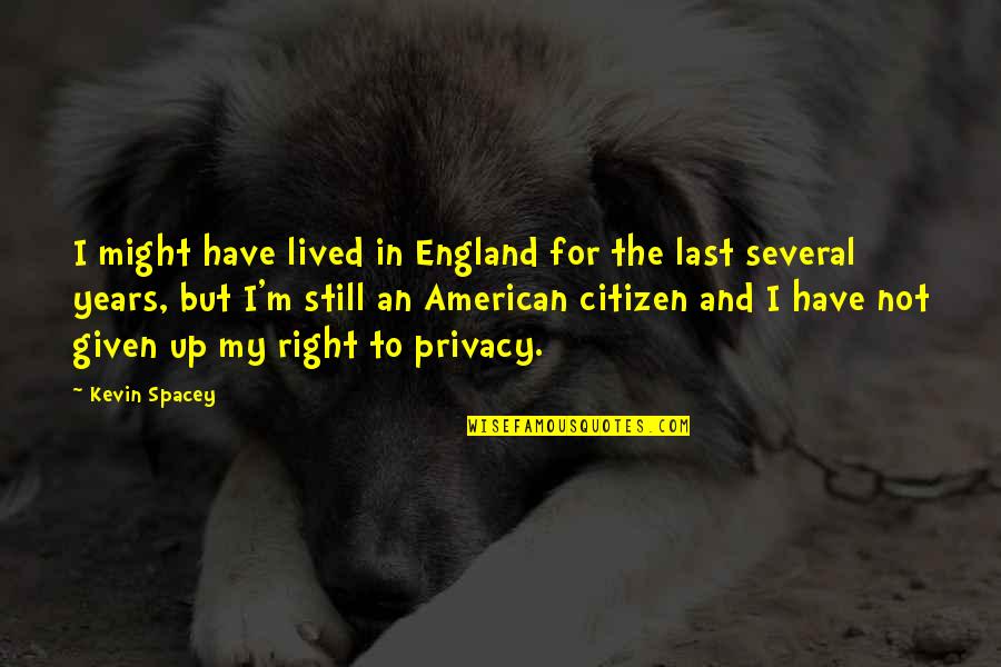 Aharonov Attorney Quotes By Kevin Spacey: I might have lived in England for the Aharonov Attorney Quotes By Kevin Spacey: I might have lived in England for the