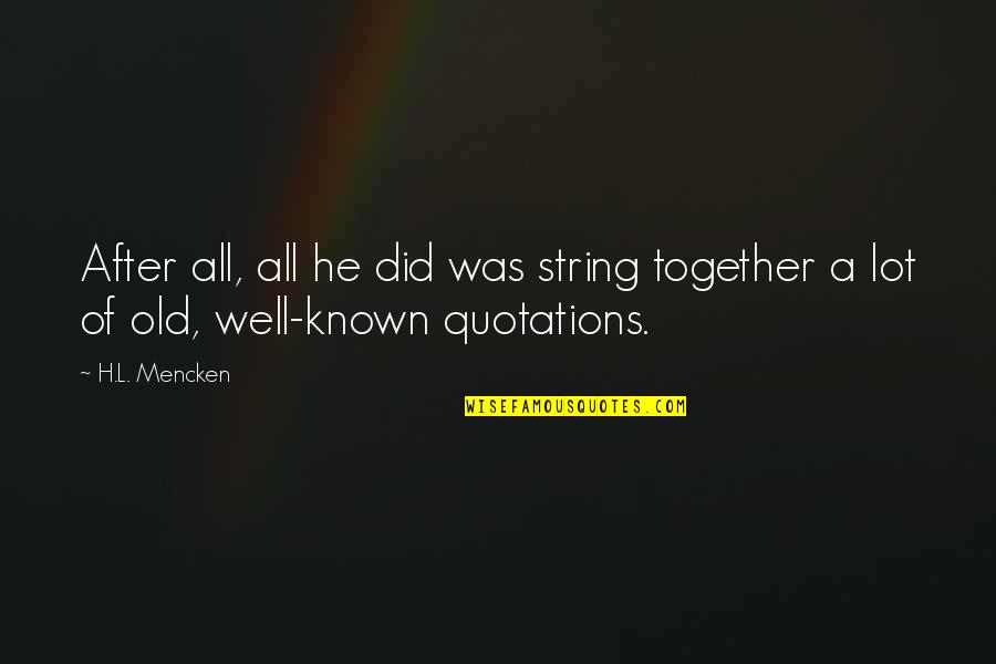 Aharonov Casher Quotes By H.L. Mencken: After all, all he did was string together
