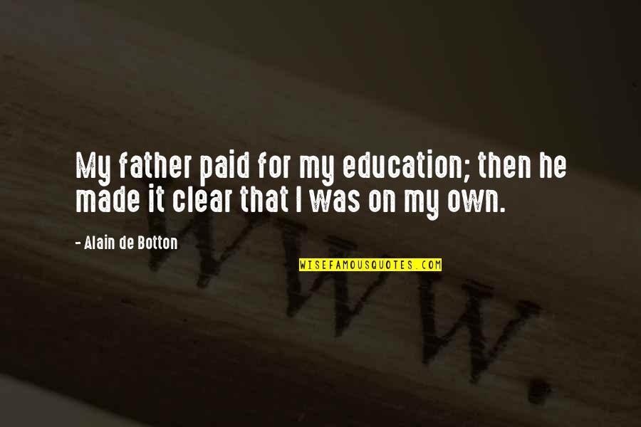 Aharonov Quotes By Alain De Botton: My father paid for my education; then he