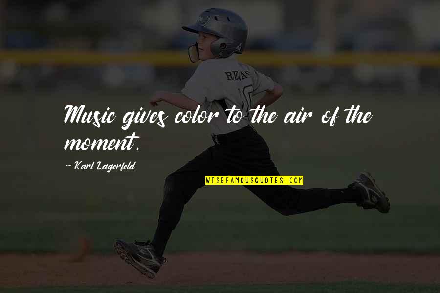 Aharonov Quotes By Karl Lagerfeld: Music gives color to the air of the