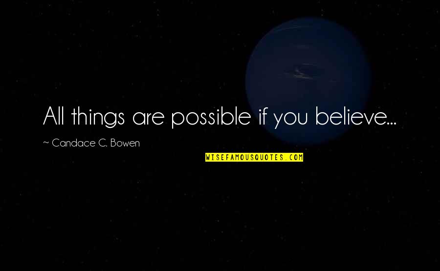Aharonovitz Quotes By Candace C. Bowen: All things are possible if you believe...