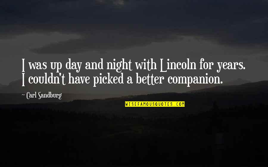 Ahas Na Kaibigan Quotes By Carl Sandburg: I was up day and night with Lincoln