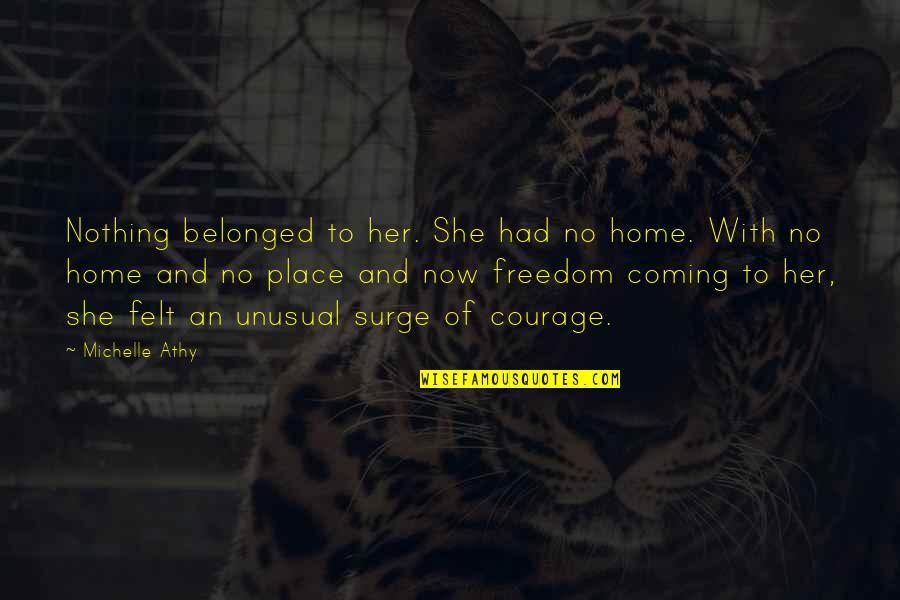 Ahas Na Kaibigan Quotes By Michelle Athy: Nothing belonged to her. She had no home.