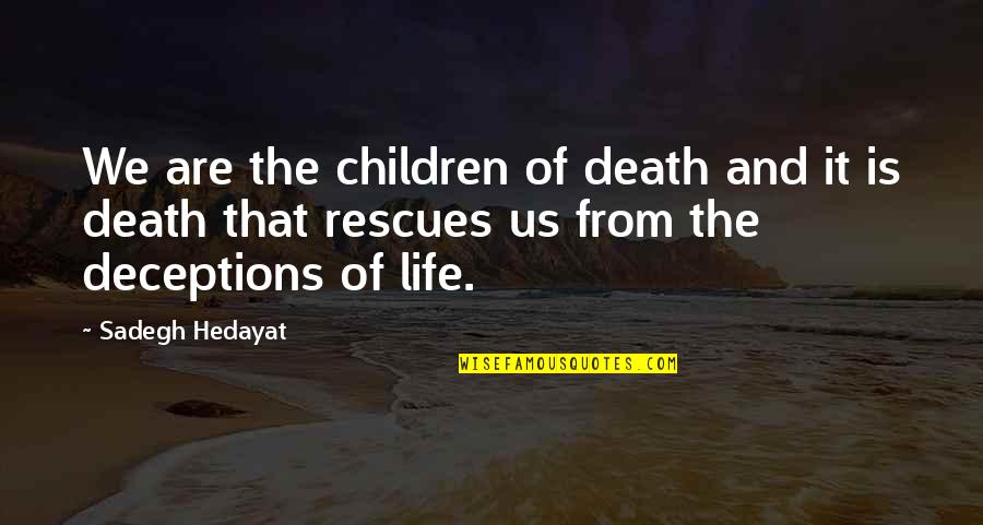 Ahas Patama Quotes By Sadegh Hedayat: We are the children of death and it Ahas Patama Quotes By Sadegh Hedayat: We are the children of death and it