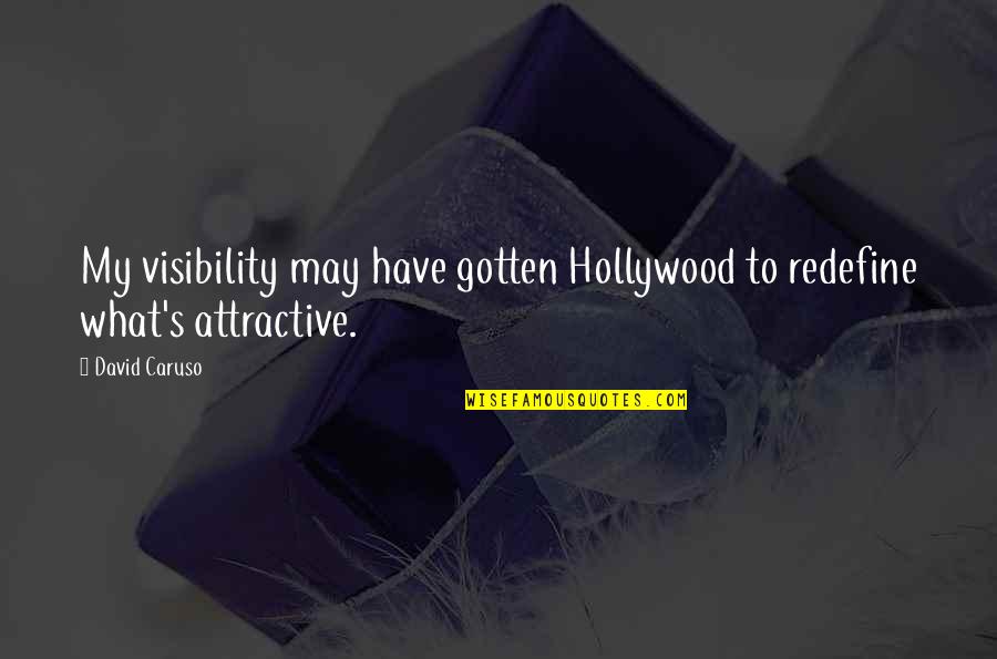 Ahas Tagalog Quotes By David Caruso: My visibility may have gotten Hollywood to redefine