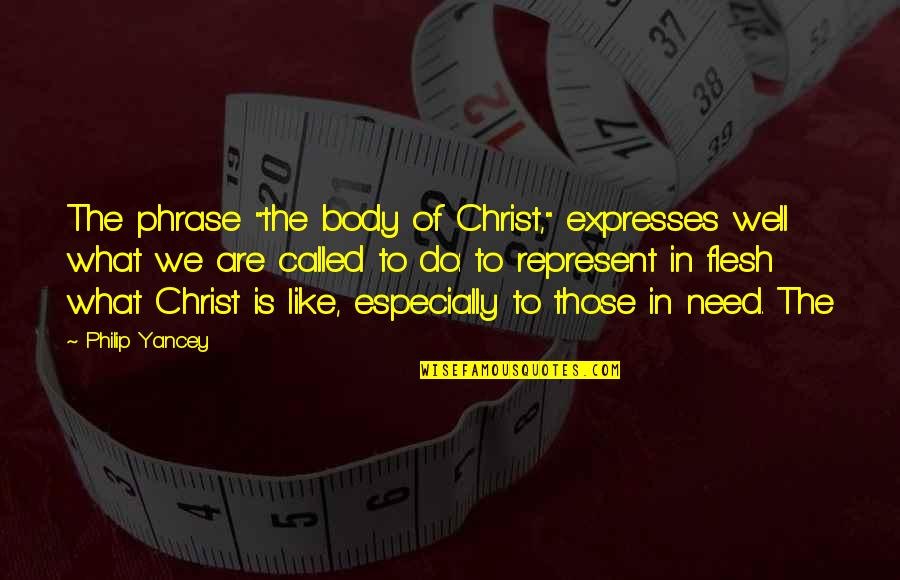 Ahas Tulog Quotes By Philip Yancey: The phrase "the body of Christ," expresses well
