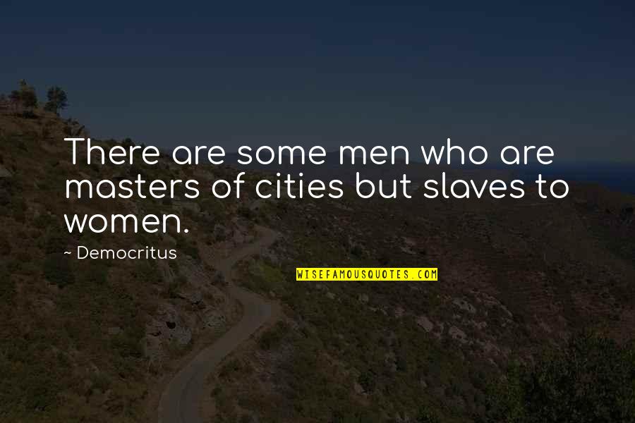 Ahatet Quotes By Democritus: There are some men who are masters of