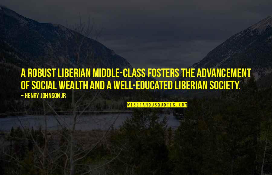 Ahava Body Quotes By Henry Johnson Jr: A robust Liberian middle-class fosters the advancement of Ahava Body Quotes By Henry Johnson Jr: A robust Liberian middle-class fosters the advancement of