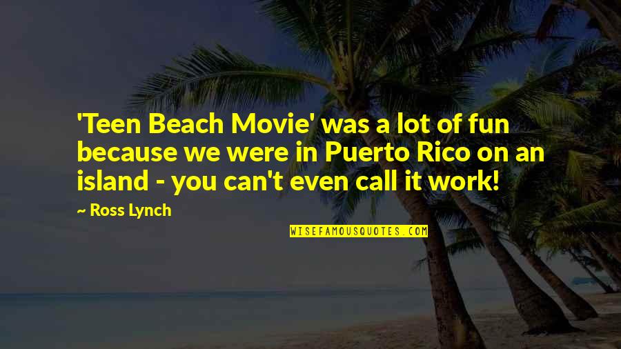 Ahaziah Quotes By Ross Lynch: 'Teen Beach Movie' was a lot of fun