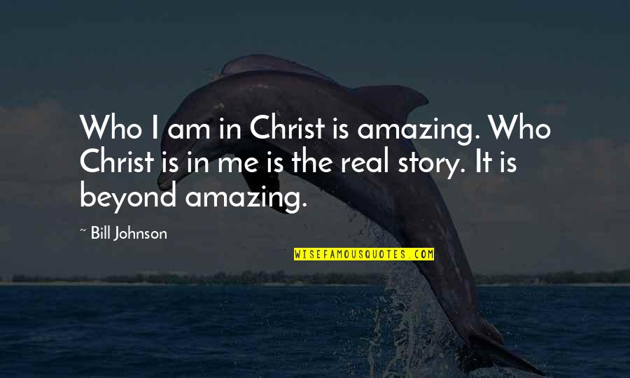 Ahciii Quotes By Bill Johnson: Who I am in Christ is amazing. Who