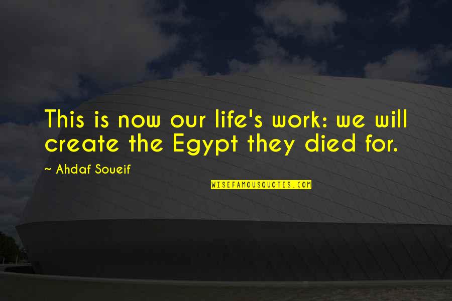 Ahdaf Quotes By Ahdaf Soueif: This is now our life's work: we will