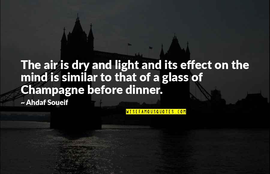 Ahdaf Quotes By Ahdaf Soueif: The air is dry and light and its