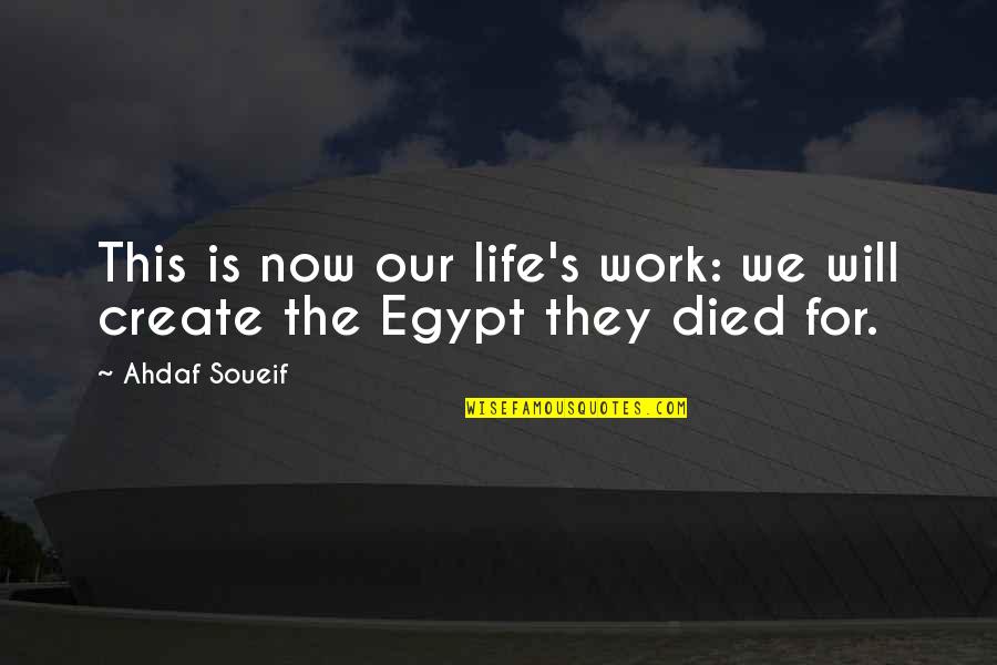 Ahdaf Soueif Quotes By Ahdaf Soueif: This is now our life's work: we will